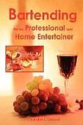 Bartending for the Professional & Home Entertainer