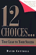 12 Choices That Lead To Your Success