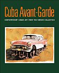 Cuba Avant-Garde: Contemporary Cuban Art From The Farber Collection / Arte Contemporaneo Cubano de la Coleccion Farber