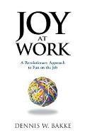 Joy at Work A Revolutionary Approach to Fun on the Job