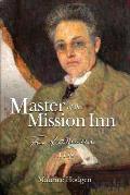 Master of the Mission Inn: : Frank A. Miller, A Life.