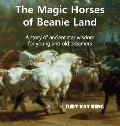 The Magic Horses of Beanie Land: A story of ancient star wisdom for young and old dreamers