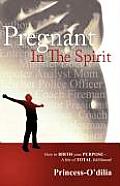 Pregnant in the Spirit: Birthing a Life of Total Fulfillment Your True Purpose