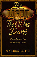 Light That Was Dark: From the New Age to Amazing Grace