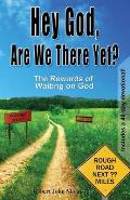 Hey God, Are We There Yet?: The Rewards of Waiting on God