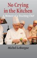 No Crying in the Kitchen A Memoir of a Teaching Chef