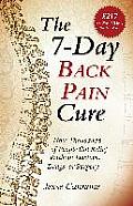 7 Day Back Pain Cure How Thousands of People Got Relief Without Doctors Drugs or Surgery
