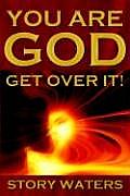You Are God Get Over It