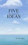 Five Life Changing Ideas