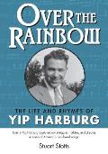 Over the Rainbow: The Life and Rhymes of Yip Harburg