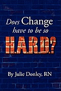 Does Change have to be so H.A.R.D.?: Eight Strategies for Making Change Easier
