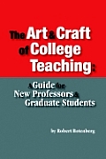The Art and Craft of College Teaching: A Guide for New Professors and Graduate Students
