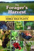 Foragers Harvest A Guide to Identifying Harvesting & Preparing Edible Wild Plants