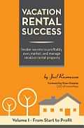 Vacation Rental Success: Insider secrets to profitably own, market, and manage vacation rental property