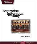 Enterprise Integration with Ruby A Pragmatic Guide