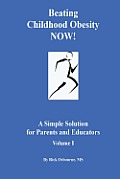 Beating Childhood Obesity Now!: A Simple Solution for Parents and Educators