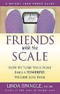 Friends with the Scale How to Turn Your Scale Into a Powerful Weight Loss Tool