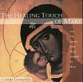 Healing Touch of Mary Real Life Stories from Those Touched by Mary