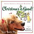 Christmas Is Good Trixie Treats & Holiday Wisdom