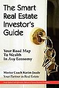 The Smart Real Estate Investor's Guide: Your Road Map to Wealth in Any Economy