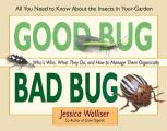 Good Bug Bad Bug Whos Who What They Do & How to Manage Them Organically All You Need to Know about the Insects in Your Garden