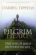 Pilgrim Heart The Way of Jesus in Everyday Life
