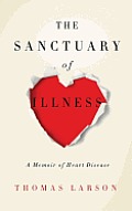 The Sanctuary of Illness: A Memoir of Heart Disease
