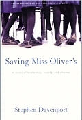 Saving Miss Olivers A Novel of Leadership Loyalty & Change