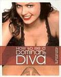 How To Be A Dominant Diva