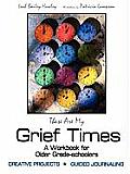 These Are My Grief Times: A workbook for older grade-schoolers