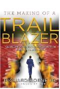 The Making of a Trailblazer: Overcome Your Pain * Ignite Your Path * Embrace Your Purpose