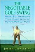 Negotiable Golf Swing How to Improve Your Game Without Picture Perfect Form