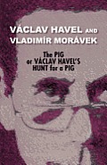 The Pig, or Vaclav Havel's Hunt for a Pig (Havel Collection)