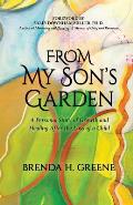 From My Son's Garden: A Personal Story of Growth and Healing After the Loss of a Child