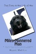 Dog Days in the Life of the Miles-Mannered Man: A collection of tall tales, wagging tails, and tantalizing treats