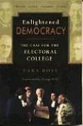 Enlightened Democracy The Case for the Electoral College