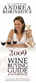 Andrea Robinsons Wine Buying Guide for Everyone Featuring More Than 800 Top Wines Available in Stores & Restaurants