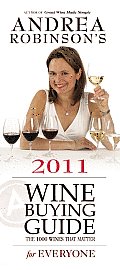 Andrea Robinsons 2011 Wine Buying Guide for Everyone