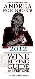 Andrea Robinsons 2012 Wine Buying Guide for Everyone