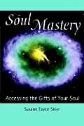 Soul Mastery Accessing the Gifts of Your Soul