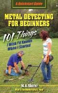 Metal Detecting For Beginners 101 Things I Wish Id Known When I Started