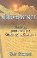 Convergence Spiritual Journeys of a Charismatic Calvanist