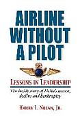 Airline Without a Pilot - Leadership Lessons / Inside Story of Delta's Success, Decline and Bankruptcy