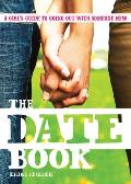 Date Book A Teen Girls Complete Guide to Going Out with Someone New