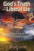 God's Truth or the Liberal Lie: American at the Crossroads