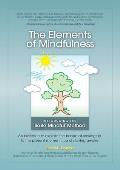Elements of Mindfulness An Invitation to Explore the Nature of Waking Up to the Present Moment & Staying Awake