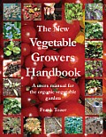 New Vegetable Growers Handbook A Users Manual For The Vegetable Garden