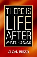 There Is Life After What's-His-Name