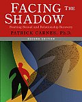 Facing the Shadow Starting Sexual & Relationship Recovery A Gentle Path to Beginning Recovery from Sex Addiction