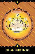 True Mutations Interviews on the Edge of Science Technology & Consciousness